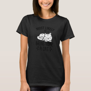 Most Likely To Bring Home a Cat, Lovely fluffy cat T-Shirt