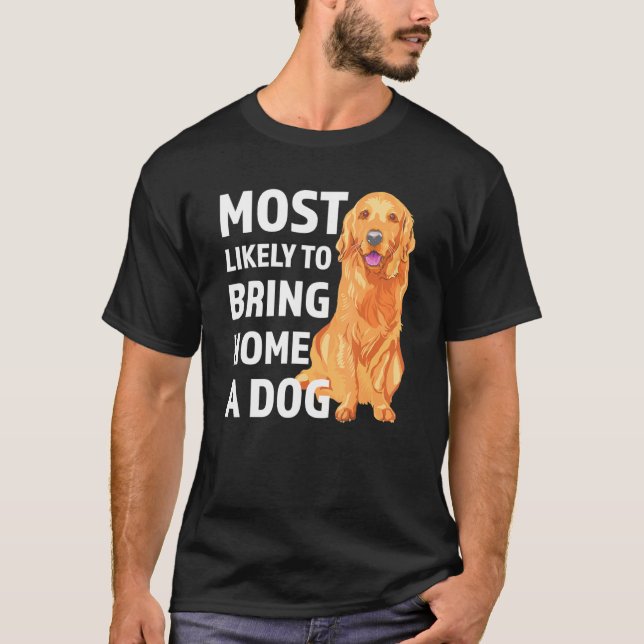 Most Likely To Bring Home A Dog Funny Dog Lover T-Shirt (Front)