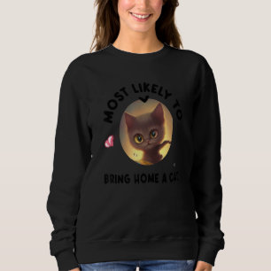 Most Likely To Bring Home A Stray Cat 1 Sweatshirt