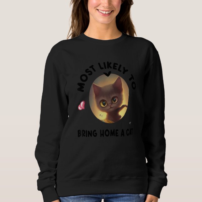 Most Likely To Bring Home A Stray Cat 1 Sweatshirt (Front)