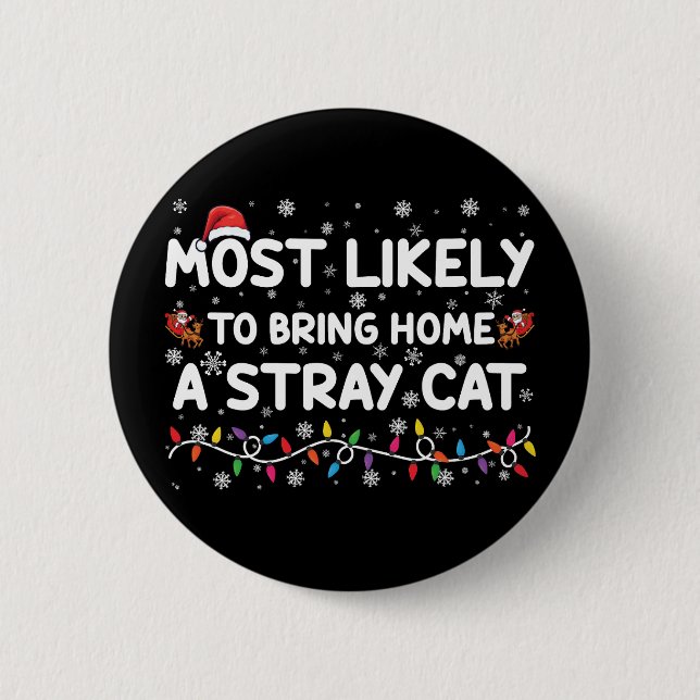 Most Likely To Bring Home A Stray Cat Christmas  6 Cm Round Badge (Front)