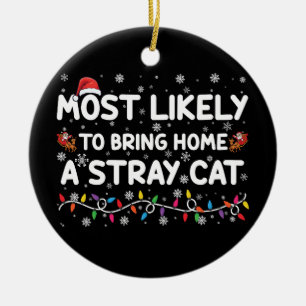 Most Likely To Bring Home A Stray Cat Christmas  Ceramic Ornament