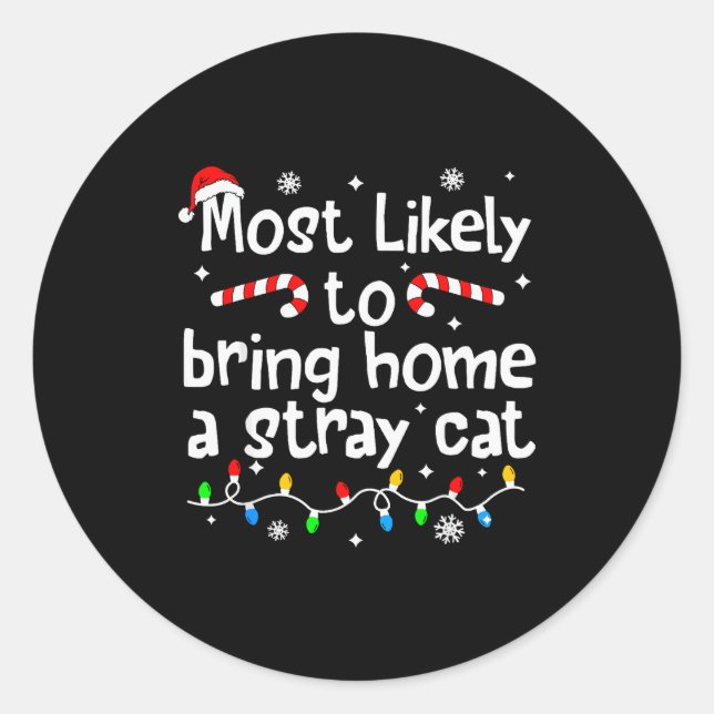 Most Likely To Bring Home A Stray Cat Christmas Ma Classic Round Sticker (Front)