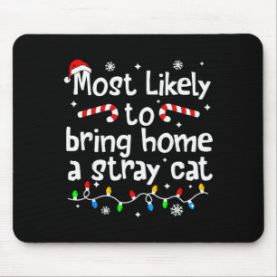 Most Likely To Bring Home A Stray Cat Christmas Ma Mouse Pad