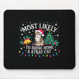 Most Likely To Bring Home A Stray Cat Christmas  Mouse Pad