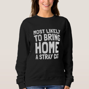 Most Likely To Bring Home A Stray Cat Men Women Ki Sweatshirt