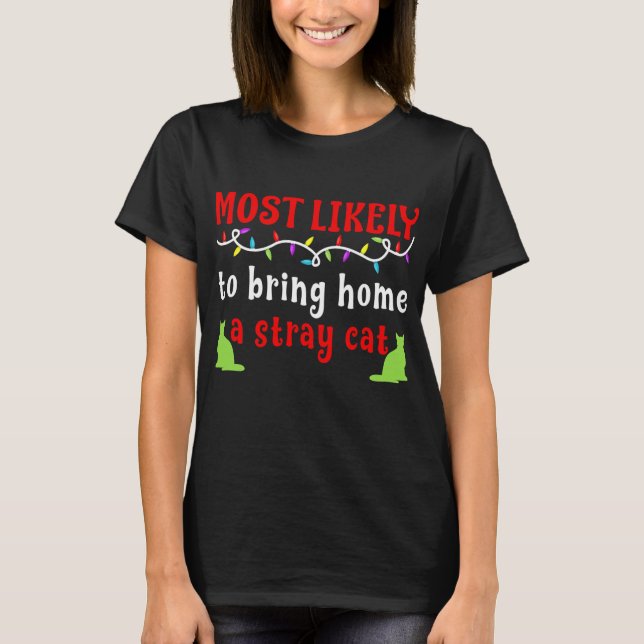 Most Likely To Bring Home A Stray Cat T-Shirt (Front)