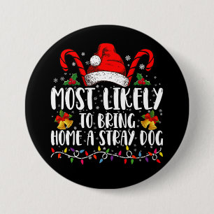 Most Likely To Bring Home A Stray Dog Christmas  7.5 Cm Round Badge