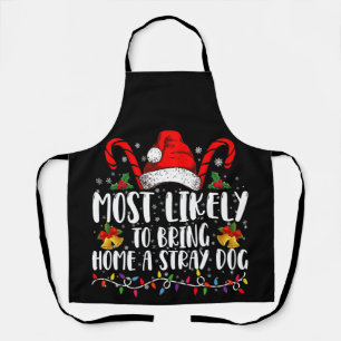 Most Likely To Bring Home A Stray Dog Christmas  Apron