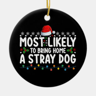 Most Likely To Bring Home A Stray Dog Christmas Ceramic Ornament