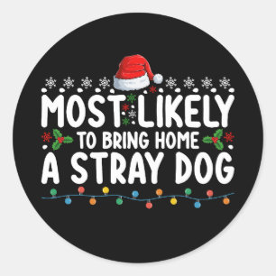 Most Likely To Bring Home A Stray Dog Christmas Classic Round Sticker