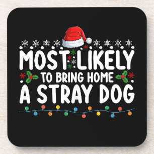 Most Likely To Bring Home A Stray Dog Christmas Coaster
