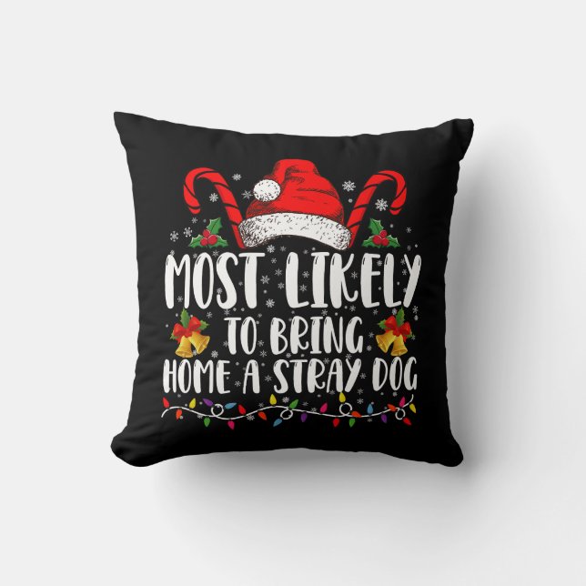 Most Likely To Bring Home A Stray Dog Christmas  Cushion (Front)