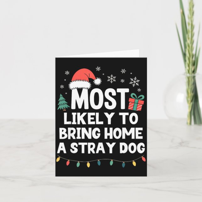 Most Likely To Bring Home A Stray Dog Christmas Fu Card (Front)