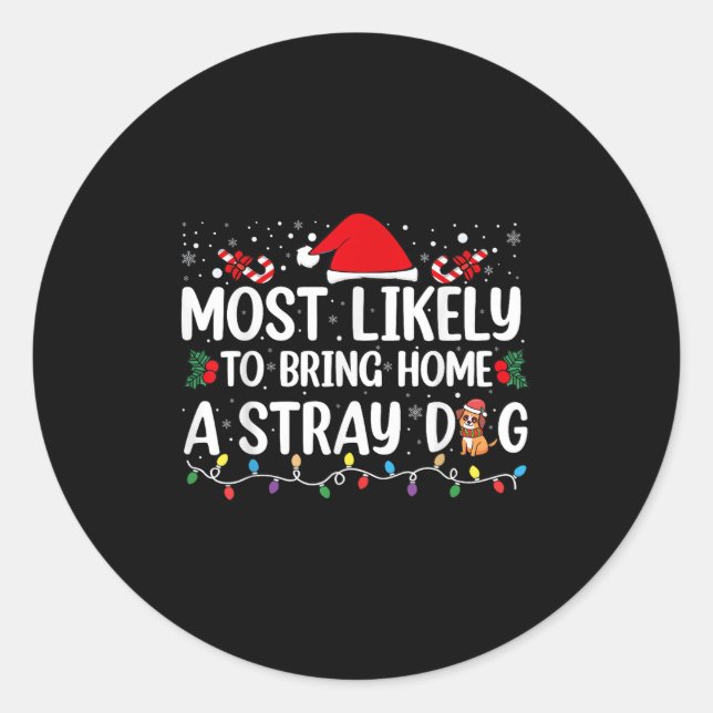 Most Likely To Bring Home A Stray Dog Christmas Fu Classic Round Sticker (Front)