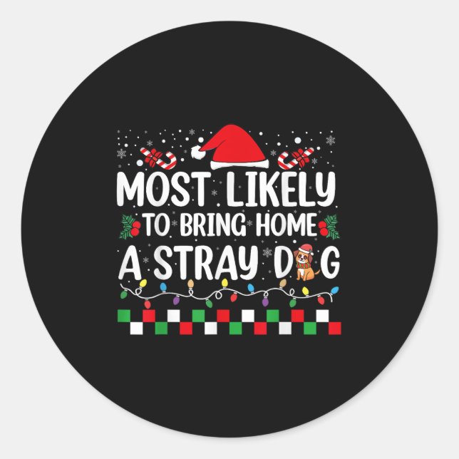 Most Likely To Bring Home A Stray Dog Christmas Fu Classic Round Sticker (Front)