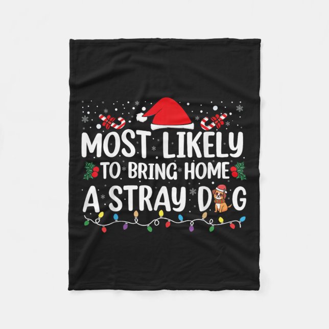 Most Likely To Bring Home A Stray Dog Christmas Fu Fleece Blanket (Front)