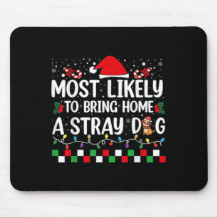 Most Likely To Bring Home A Stray Dog Christmas Fu Mouse Pad
