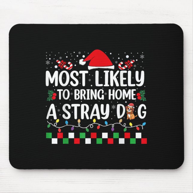 Most Likely To Bring Home A Stray Dog Christmas Fu Mouse Pad (Front)