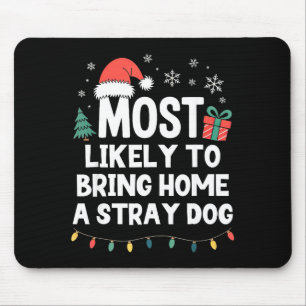 Most Likely To Bring Home A Stray Dog Christmas Fu Mouse Pad