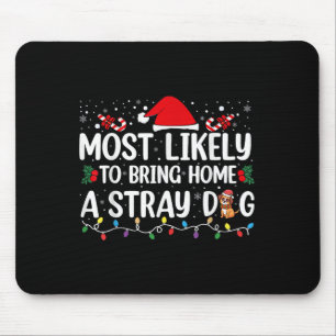 Most Likely To Bring Home A Stray Dog Christmas Fu Mouse Pad