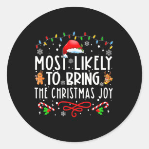Most Likely To Bring The Christmas Joy Family Chri Classic Round Sticker