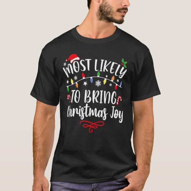 Most Likely To Bring The Christmas Joy Family Chri T-Shirt (Front)