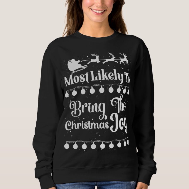 Most Likely To Bring The Christmas Joy Santa Sleig Sweatshirt (Front)