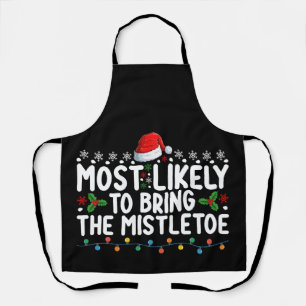 Most Likely To Bring The Mistletoe Christmas Famil Apron