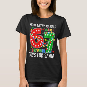 Most Likely To Build 67 Toys For Santa Funny Xmas T-Shirt