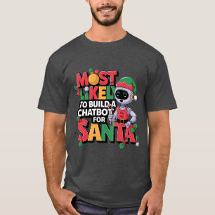 🤖Most Likely To Build a Chatbot for Santa Funny T-Shirt