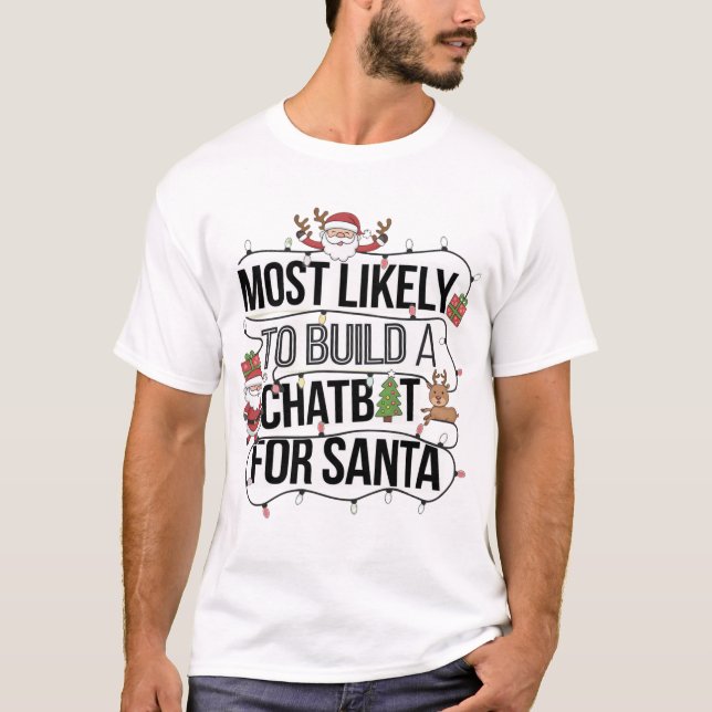 🤖Most Likely To Build a Chatbot for Santa Funny T-Shirt (Front)