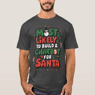 🤖Most Likely To Build a Chatbot for Santa Funny T-Shirt