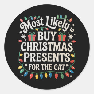 Most Likely To Buy Christmas Presents For The Cat Classic Round Sticker