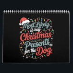 Most Likely To Buy Christmas Presents For The Dog Calendar<br><div class="desc">Most Likely To Buy Christmas Presents For The Dog</div>