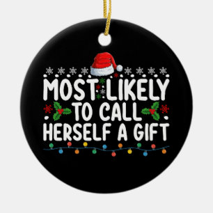 Most Likely To Call Herself A Gift Christmas Ceramic Ornament