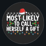 Most Likely To Call Herself A Gift Christmas Classic Round Sticker<br><div class="desc">Most Likely To Call Herself A Gift Christmas</div>