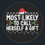 Most Likely To Call Herself A Gift Christmas Classic Round Sticker<br><div class="desc">Most Likely To Call Herself A Gift Christmas</div>