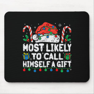 Most Likely To Call Himself A Gift Christmas Xmas Mouse Pad