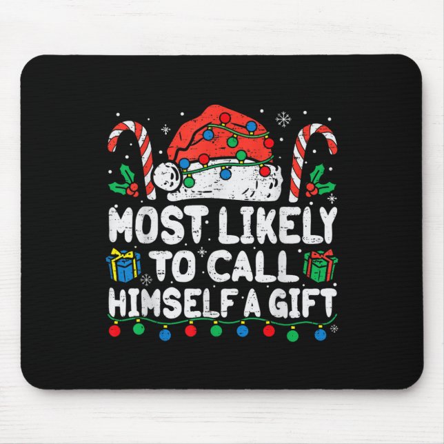 Most Likely To Call Himself A Gift Christmas Xmas  Mouse Pad (Front)
