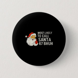 Most Likely To Call Santa 67 Six Seven Bruh Christ 6 Cm Round Badge