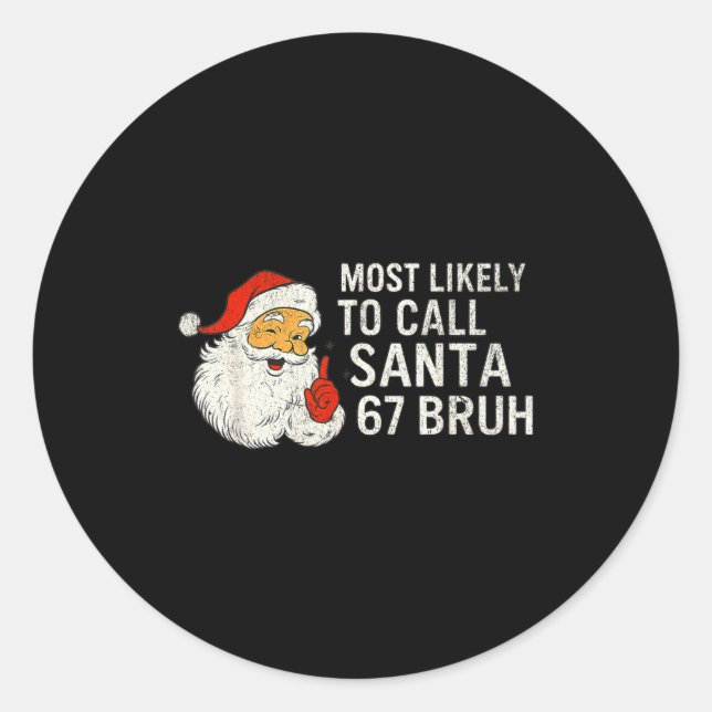 Most Likely To Call Santa 67 Six Seven Bruh Christ Classic Round Sticker (Front)