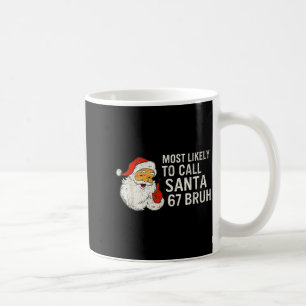 Most Likely To Call Santa 67 Six Seven Bruh Christ Coffee Mug