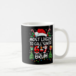Most Likely To Call Santa 67 Six Seven Bruh Christ Coffee Mug