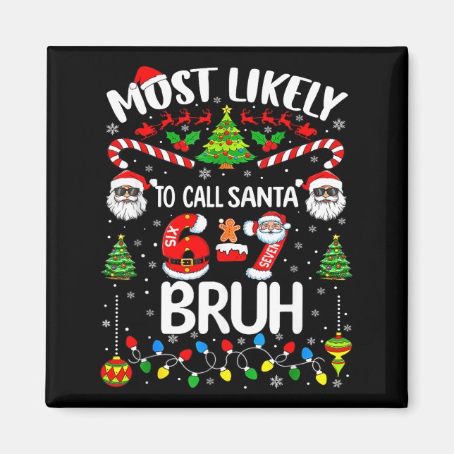 Most Likely To Call Santa 67 Six Seven Bruh Christ Magnet (Front)