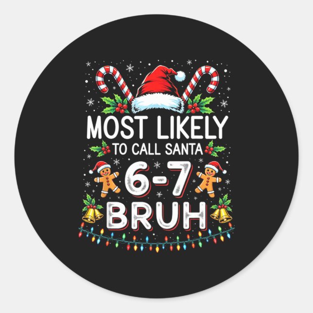 Most Likely To Call Santa 6-7 Bruh Funny Christmas Classic Round Sticker (Front)