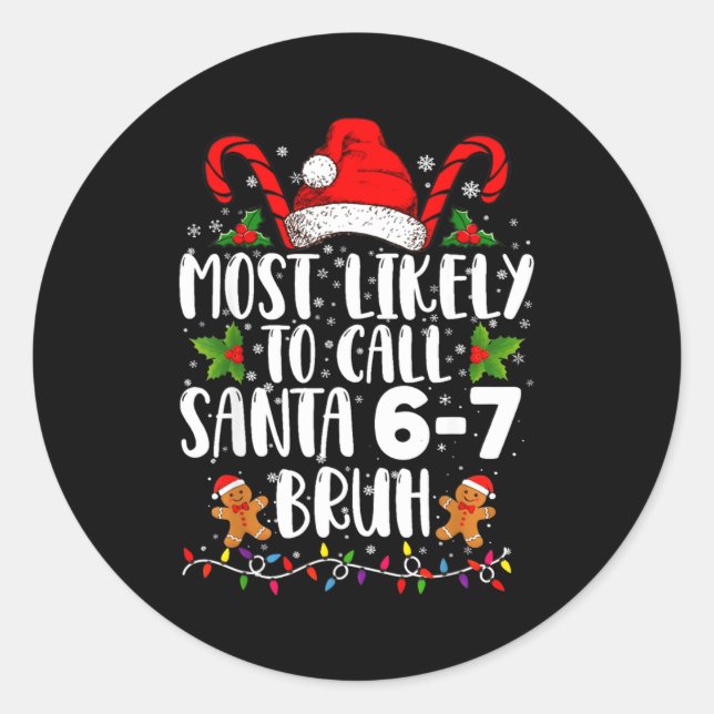 Most Likely To Call Santa 6-7 Bruh Meme Funny Chri Classic Round Sticker (Front)