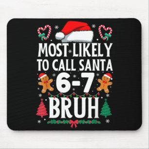 Most Likely To Call Santa 6-7 Bruh Meme Funny Chri Mouse Pad