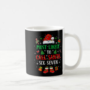 Most Likely To Call Santa 6 7 Funny Meme 67 Men Wo Coffee Mug