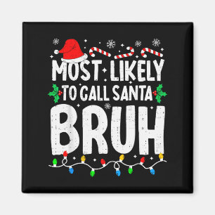 Most Likely To Call Santa Bruh Boy Funny Matching Magnet